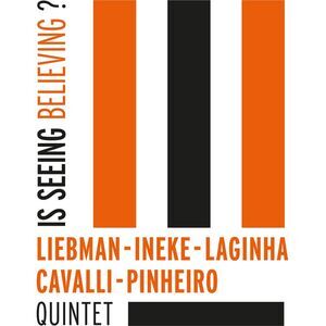Liebman / Ineke / Laginha / Cavalli / Pinheiro Qui - Is Seeing Believing?